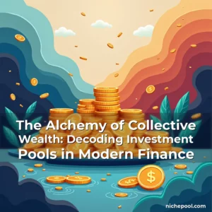 Artistic representation for The Alchemy of Collective Wealth: Decoding Investment Pools in Modern Finance