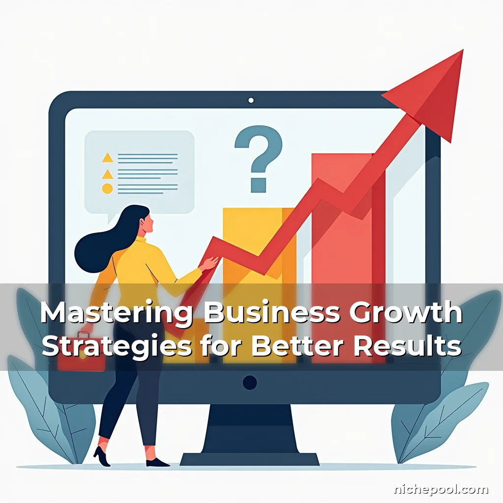 Read more about the article Mastering Business Growth Strategies for Better Results